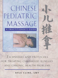 Title: Chinese Pediatric Massage: A Practitioner's Guide, Author: Kyle Cline L.M.T.