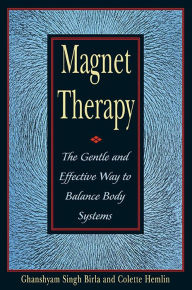 Title: Magnet Therapy: The Gentle and Effective Way to Balance Body Systems, Author: Ghanshyam Singh Birla