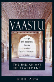 Title: Vaastu: The Indian Art of Placement: Design and Decorate Homes to Reflect Eternal Spiritual Principles, Author: Rohit Arya