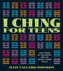 I Ching for Teens: Take Charge of Your Destiny with the Ancient Chinese Oracle