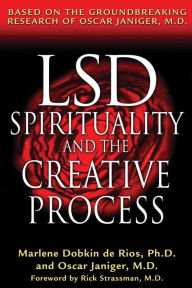 Title: LSD, Spirituality, and the Creative Process: Based on the Groundbreaking Research of Oscar Janiger, M.D., Author: Marlene Dobkin de Rios Ph.D.