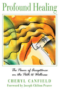 Title: Profound Healing: The Power of Acceptance on the Path to Wellness, Author: Cheryl Canfield