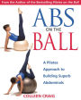 Abs on the Ball: A Pilates Approach to Building Superb Abdominals