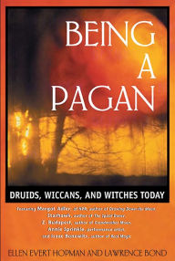 Title: Being a Pagan: Druids, Wiccans, and Witches Today, Author: Ellen Evert Hopman