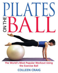 Title: Pilates on the Ball: The World's Most Popular Workout Using the Exercise Ball, Author: Colleen Craig