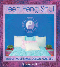 Title: Teen Feng Shui: Design Your Space, Design Your Life, Author: Susan Levitt