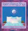 Teen Feng Shui: Design Your Space, Design Your Life