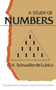 Title: A Study of Numbers: A Guide to the Constant Creation of the Universe, Author: R. A. Schwaller de Lubicz