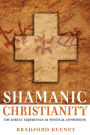 Shamanic Christianity: The Direct Experience of Mystical Communion