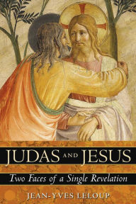 Title: Judas and Jesus: Two Faces of a Single Revelation, Author: Jean-Yves Leloup