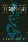 The Soundscape: Our Sonic Environment and the Tuning of the World