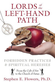 Title: Lords of the Left-Hand Path: Forbidden Practices and Spiritual Heresies, Author: Stephen E. Flowers Ph.D.