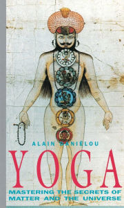 Title: Yoga: Mastering the Secrets of Matter and the Universe, Author: Alain Daniélou