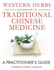 Title: Western Herbs according to Traditional Chinese Medicine: A Practitioner's Guide, Author: Thomas Avery Garran