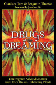 Title: Drugs of the Dreaming: Oneirogens: <i> Salvia divinorum</i> and Other Dream-Enhancing Plants, Author: Gianluca Toro