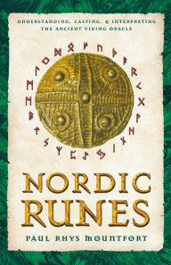 Title: Nordic Runes: Understanding, Casting, and Interpreting the Ancient Viking Oracle, Author: Paul Rhys Mountfort