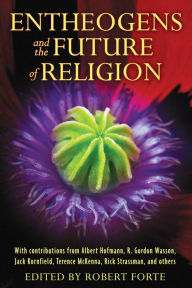 Title: Entheogens and the Future of Religion, Author: Robert Forte