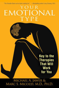 Title: Your Emotional Type: Key to the Therapies That Will Work for You, Author: Michael A. Jawer