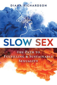 Title: Slow Sex: The Path to Fulfilling and Sustainable Sexuality, Author: Diana Richardson