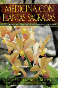 Title: Medicina con plantas sagradas: La sabiduría del herbalismo de los aborígenes norteamericanos, Author: Stephen Harrod Buhner