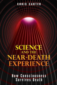 Title: Science and the Near-Death Experience: How Consciousness Survives Death, Author: Chris Carter