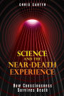 Science and the Near-Death Experience: How Consciousness Survives Death