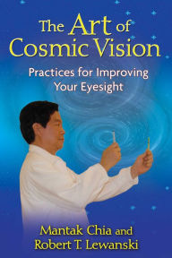 Title: The Art of Cosmic Vision: Practices for Improving Your Eyesight, Author: Mantak Chia