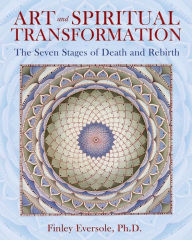 Title: Art and Spiritual Transformation: The Seven Stages of Death and Rebirth, Author: Finley Eversole Ph.D.