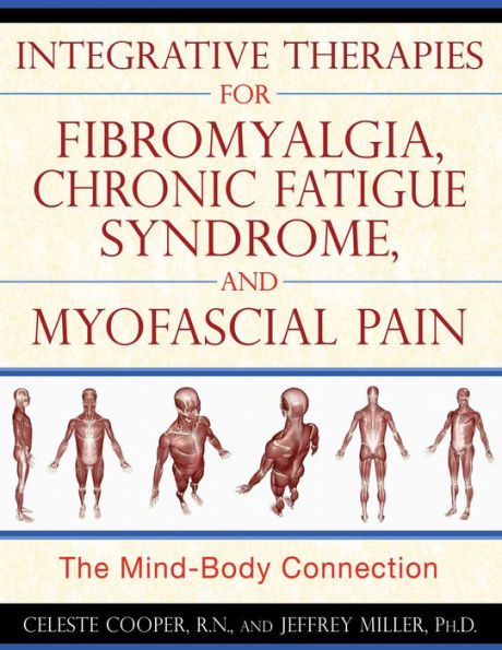 Integrative Therapies for Fibromyalgia, Chronic Fatigue Syndrome, and Myofascial Pain: The Mind-Body Connection