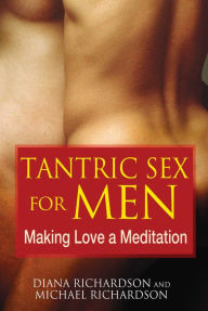 Title: Tantric Sex for Men: Making Love a Meditation, Author: Diana Richardson