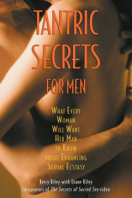 Title: Tantric Secrets for Men: What Every Woman Will Want Her Man to Know about Enhancing Sexual Ecstasy, Author: Kerry Riley