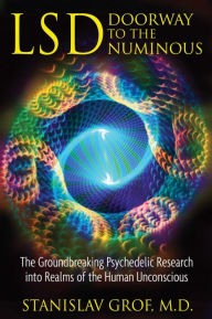 Title: LSD: Doorway to the Numinous: The Groundbreaking Psychedelic Research into Realms of the Human Unconscious, Author: 