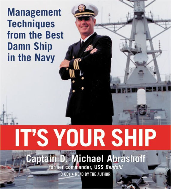 It's Your Ship: Management Techniques from the Best Damn Ship in the ...