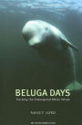 Beluga Days: Tracking the Endangered White Whale