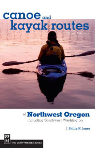 Title: Canoe and Kayak Routes of Northwest Oregon: Including Southwest Washington, Author: Philip Jones