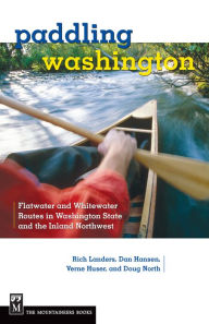 Title: Paddling Washington: Flatwater and Whitewater Routes in Washington State and the Inland Northwest, Author: Rich Landers