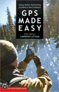 Title: GPS Made Easy: Using Global Positioning Systems in the Outdoors / Edition 5, Author: Lawrence Letham