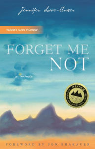 Title: Forget Me Not: A Memoir, Author: Jennifer Lowe-Anker