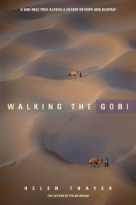 Title: Walking the Gobi: A 1600-Mile Trek Across a Desert of Hope and Despair, Author: Helen Thayer