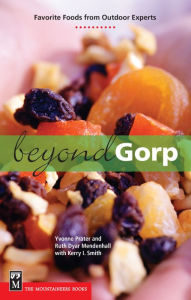 Title: Beyond Gorp: Favorite Foods from Outdoor Experts, Author: Yvonne Prater