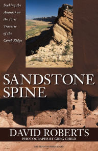 Title: Sandstone Spine: Seeking the Anasazi on the First Traverse of the Comb Ridge, Author: David Roberts