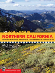 Title: 100 Classic Hikes in Northern California: Sierra Nevada / Cascade Mountains / Klamath Mountains / Coast Range & North Coast / San Francisco Bay Area, Author: John Soares