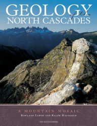Title: Geology of the North Cascades: A Mountain Mosiac, Author: Rowland Tabor