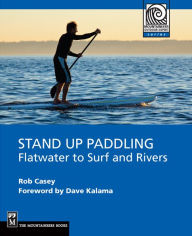 Title: Stand Up Paddling: Flatwater to Surf and Rivers, Author: Rob Casey