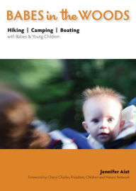 Title: Babes in the Woods: Hiking, Camping & Boating with Babies & Young Children, Author: Jennifer Aist