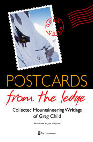 Title: Postcards from the Ledge: Collected Mountaineering Writings of Greg Child, Author: Greg Child