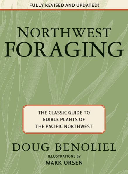 Northwest Foraging: the Classic Guide to Edible Plants of Pacific