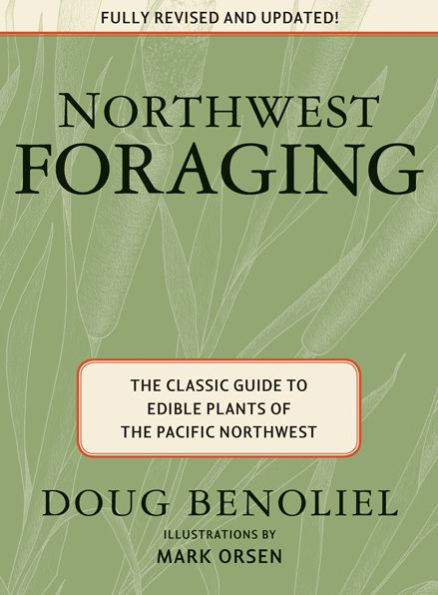 Northwest Foraging: The Classic Guide to Edible Plants of the Pacific Northwest