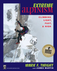 Title: Extreme Alpinism: Climbing Light, High, and Fast, Author: Mark Twight