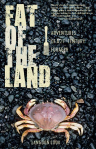 Title: Fat of the Land: Adventures of a 21st Century Forager, Author: Langdon Cook
